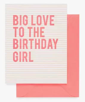 Greeting Card - Big Love To The Birthday Girl